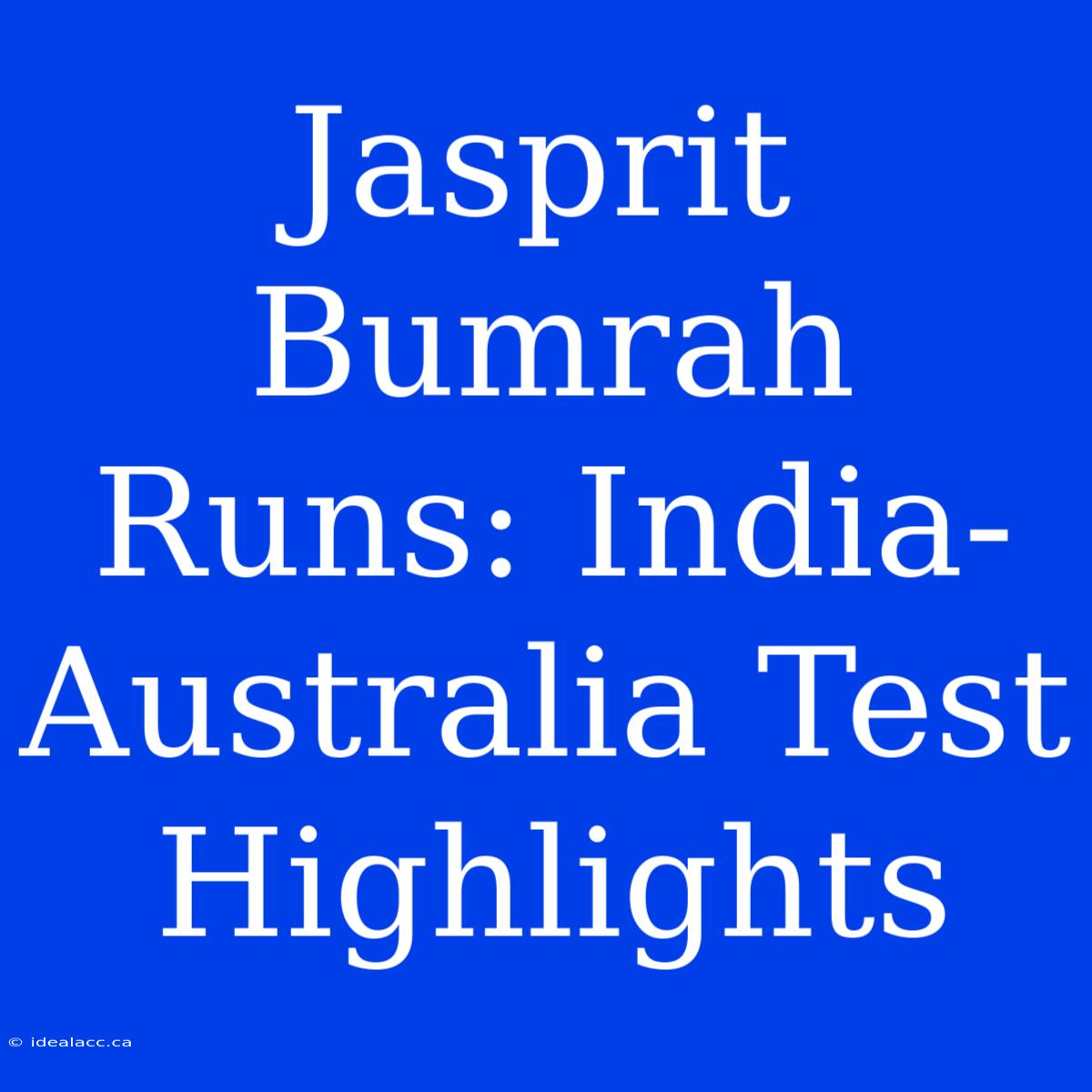 Jasprit Bumrah Runs: India-Australia Test Highlights