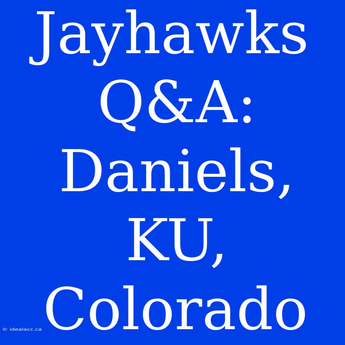 Jayhawks Q&A: Daniels, KU, Colorado