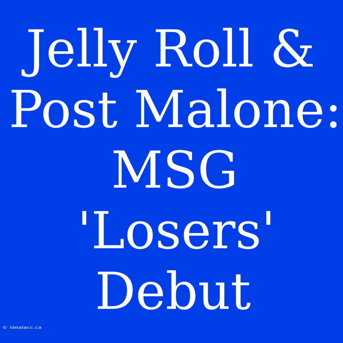 Jelly Roll & Post Malone: MSG 'Losers' Debut