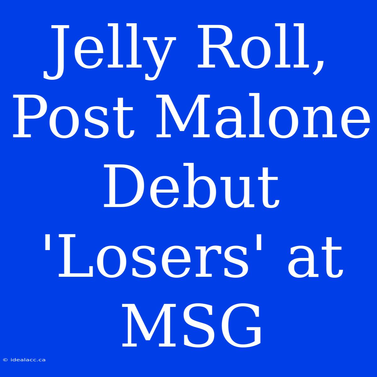 Jelly Roll, Post Malone Debut 'Losers' At MSG