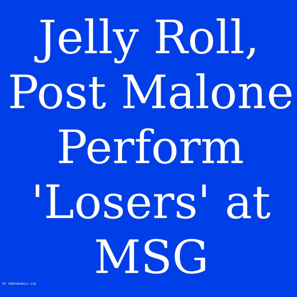 Jelly Roll, Post Malone Perform 'Losers' At MSG