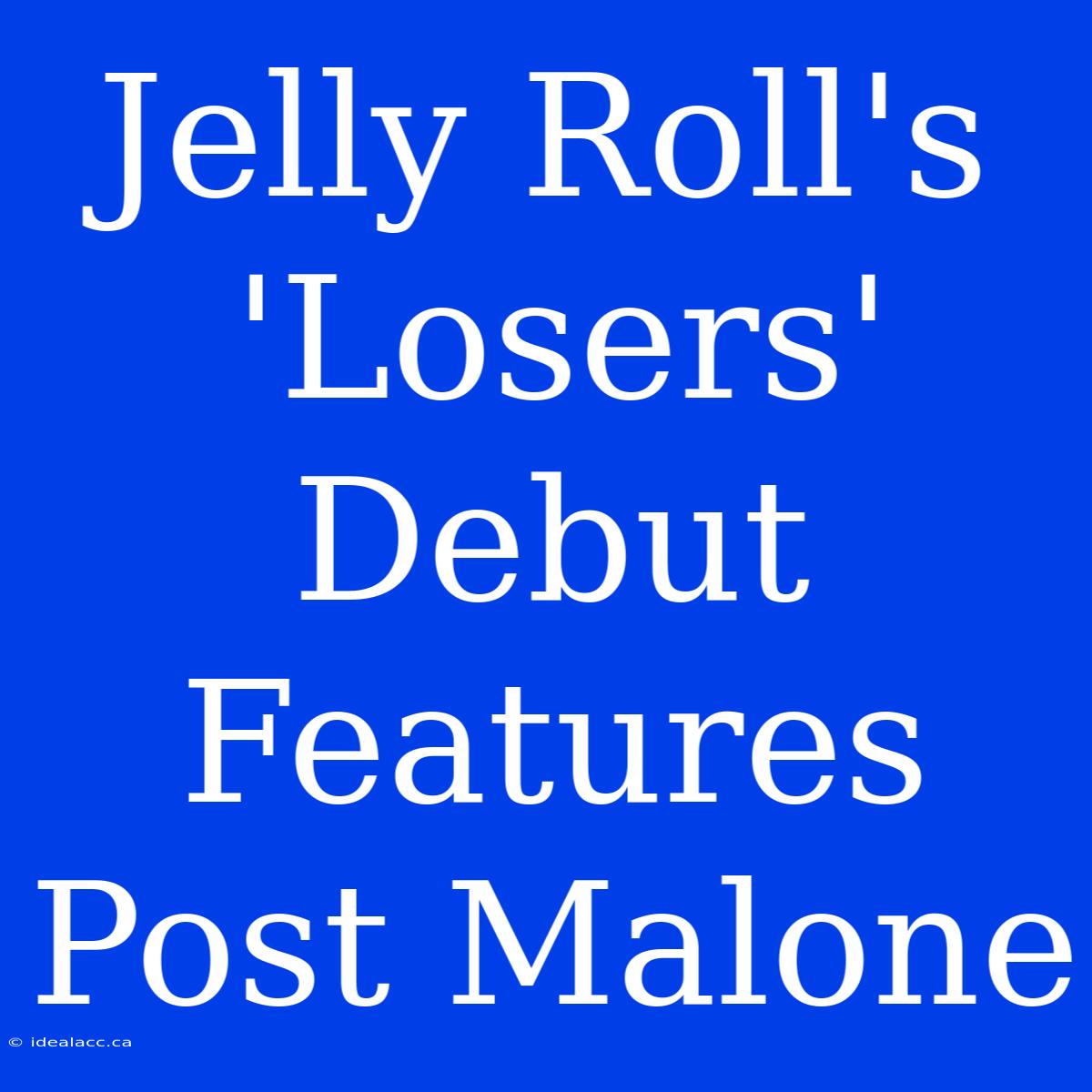 Jelly Roll's 'Losers' Debut Features Post Malone