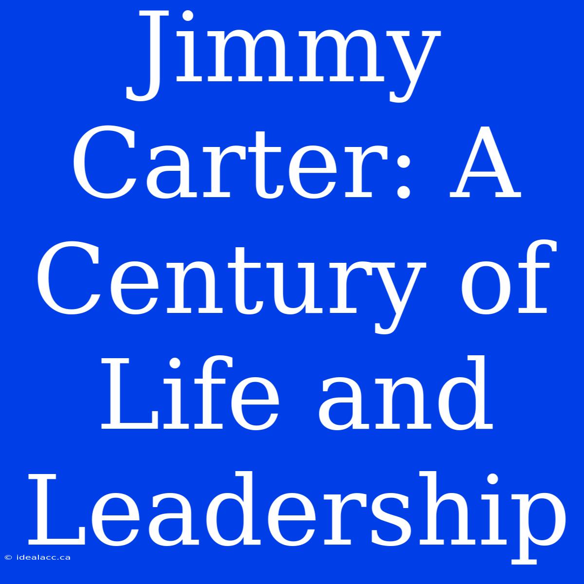 Jimmy Carter: A Century Of Life And Leadership