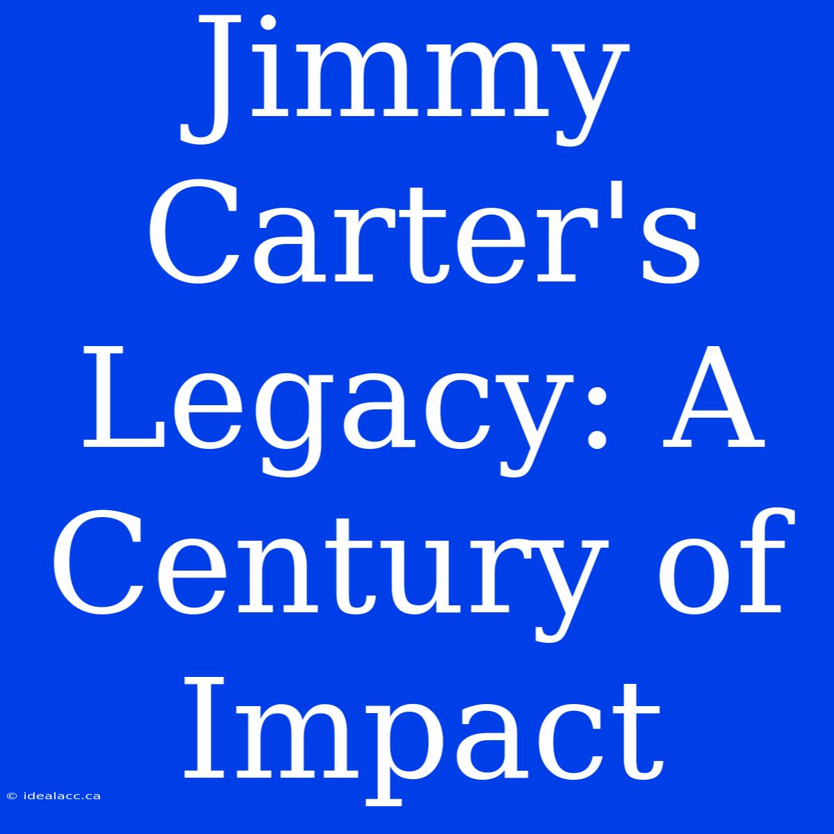 Jimmy Carter's Legacy: A Century Of Impact