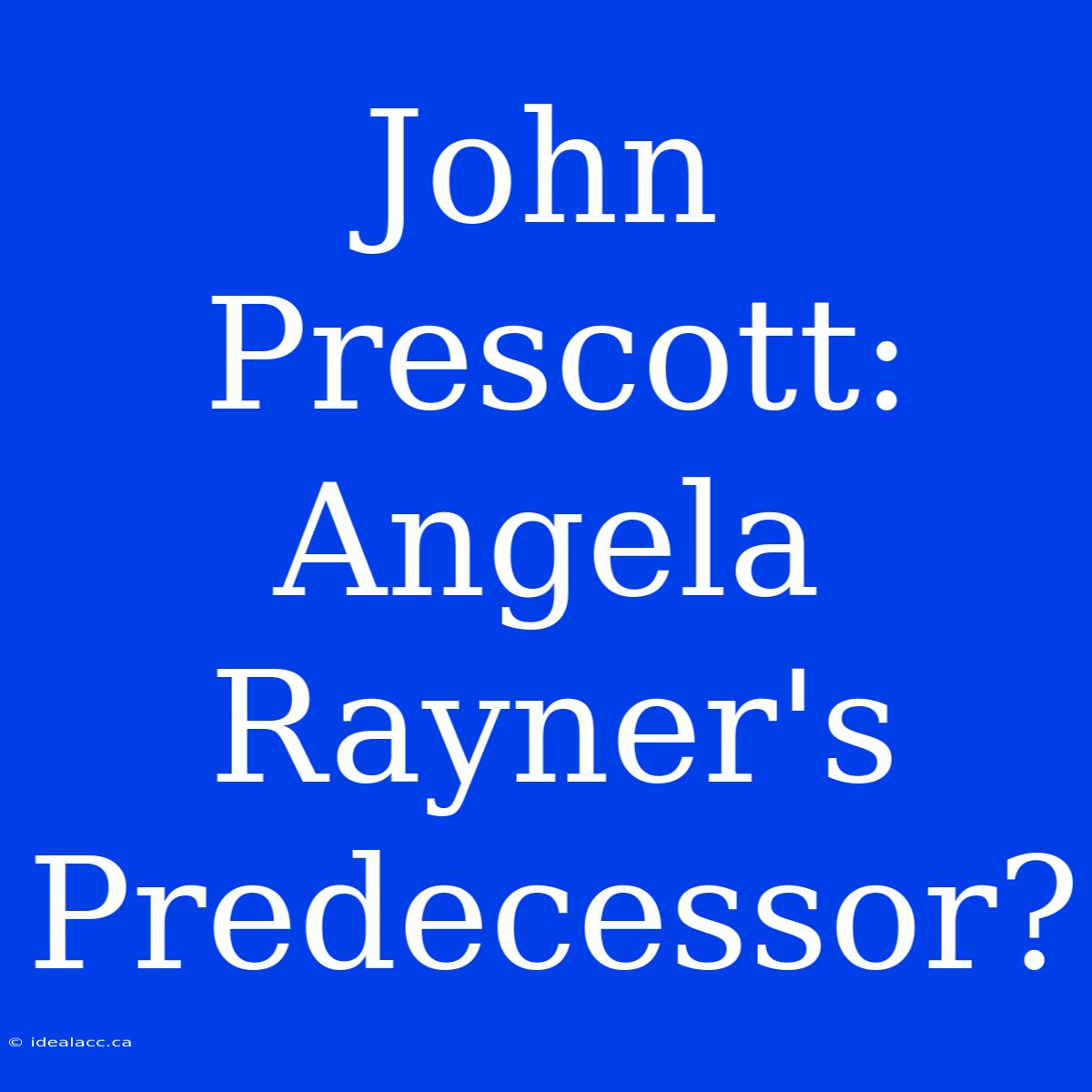 John Prescott: Angela Rayner's Predecessor?