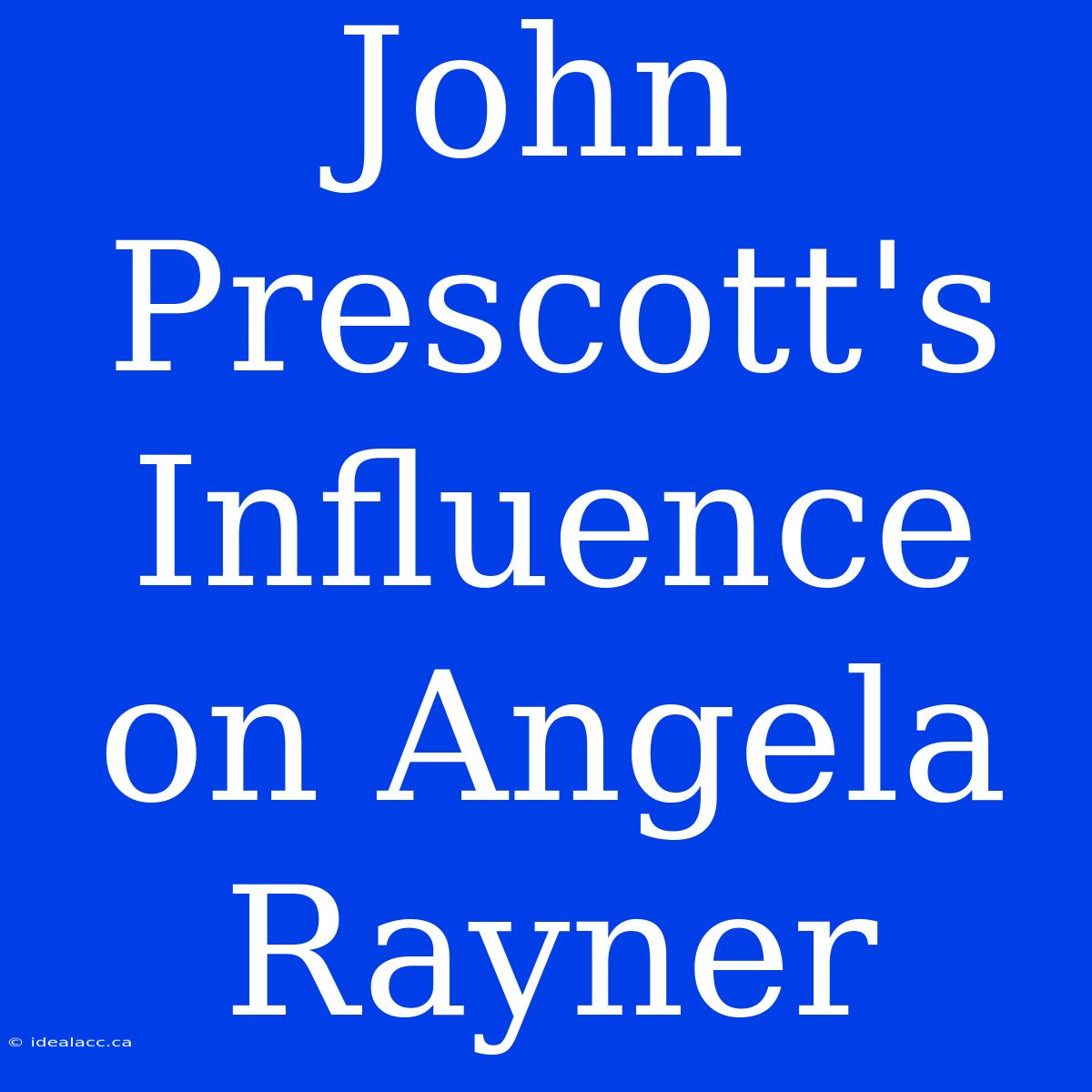 John Prescott's Influence On Angela Rayner