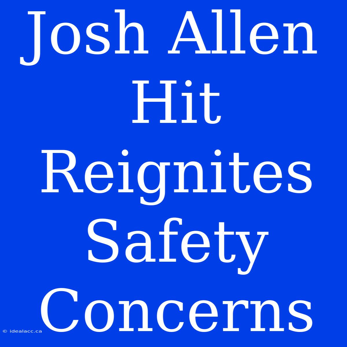 Josh Allen Hit Reignites Safety Concerns