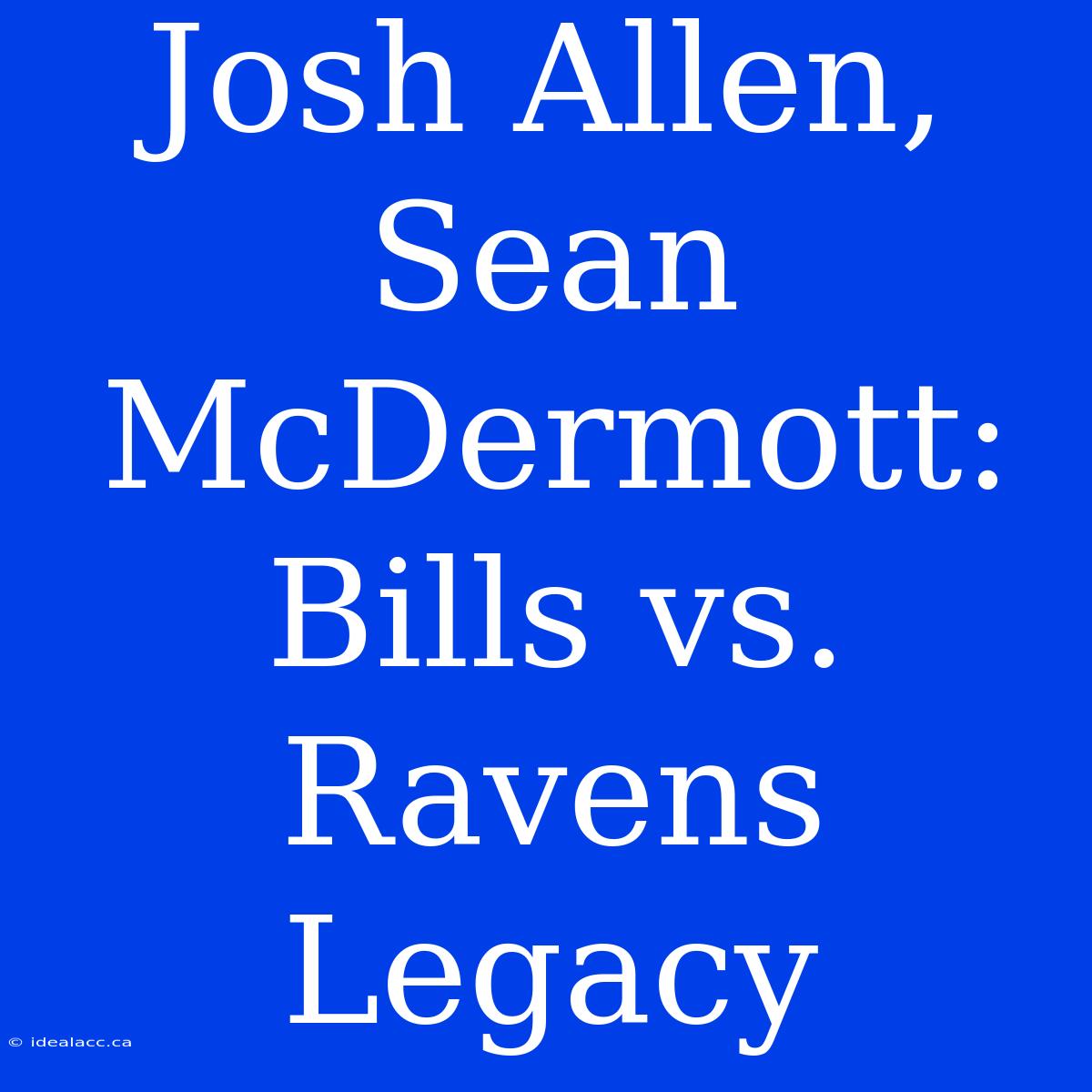 Josh Allen, Sean McDermott: Bills Vs. Ravens Legacy