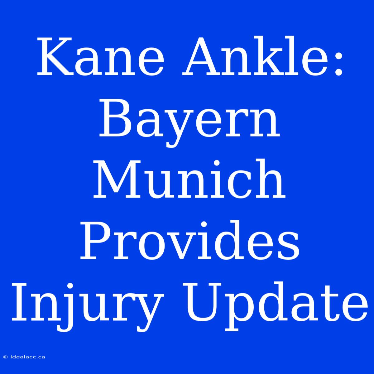 Kane Ankle: Bayern Munich Provides Injury Update