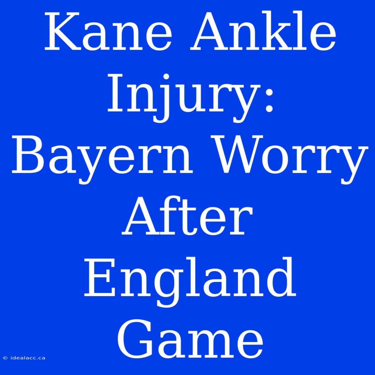 Kane Ankle Injury: Bayern Worry After England Game