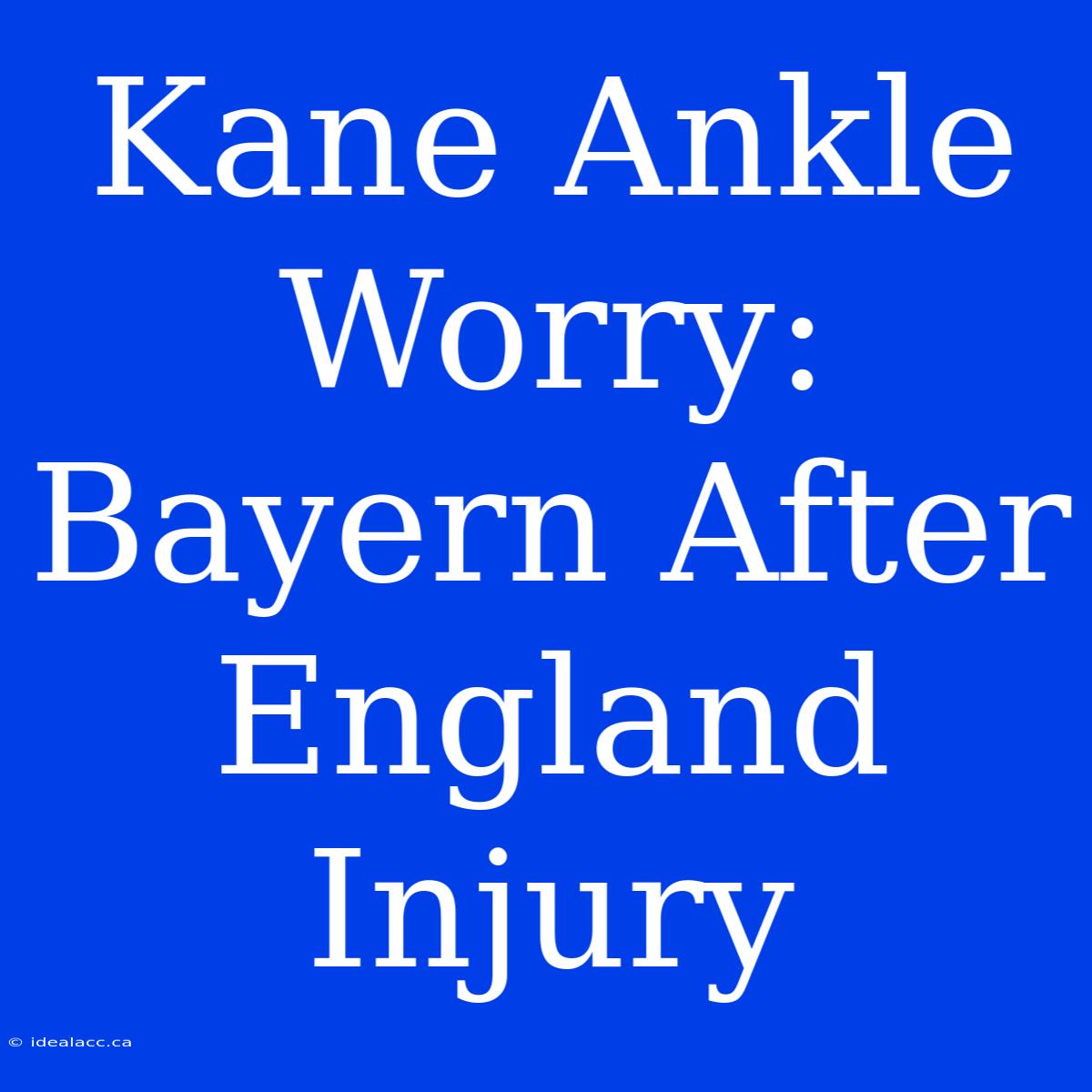 Kane Ankle Worry: Bayern After England Injury