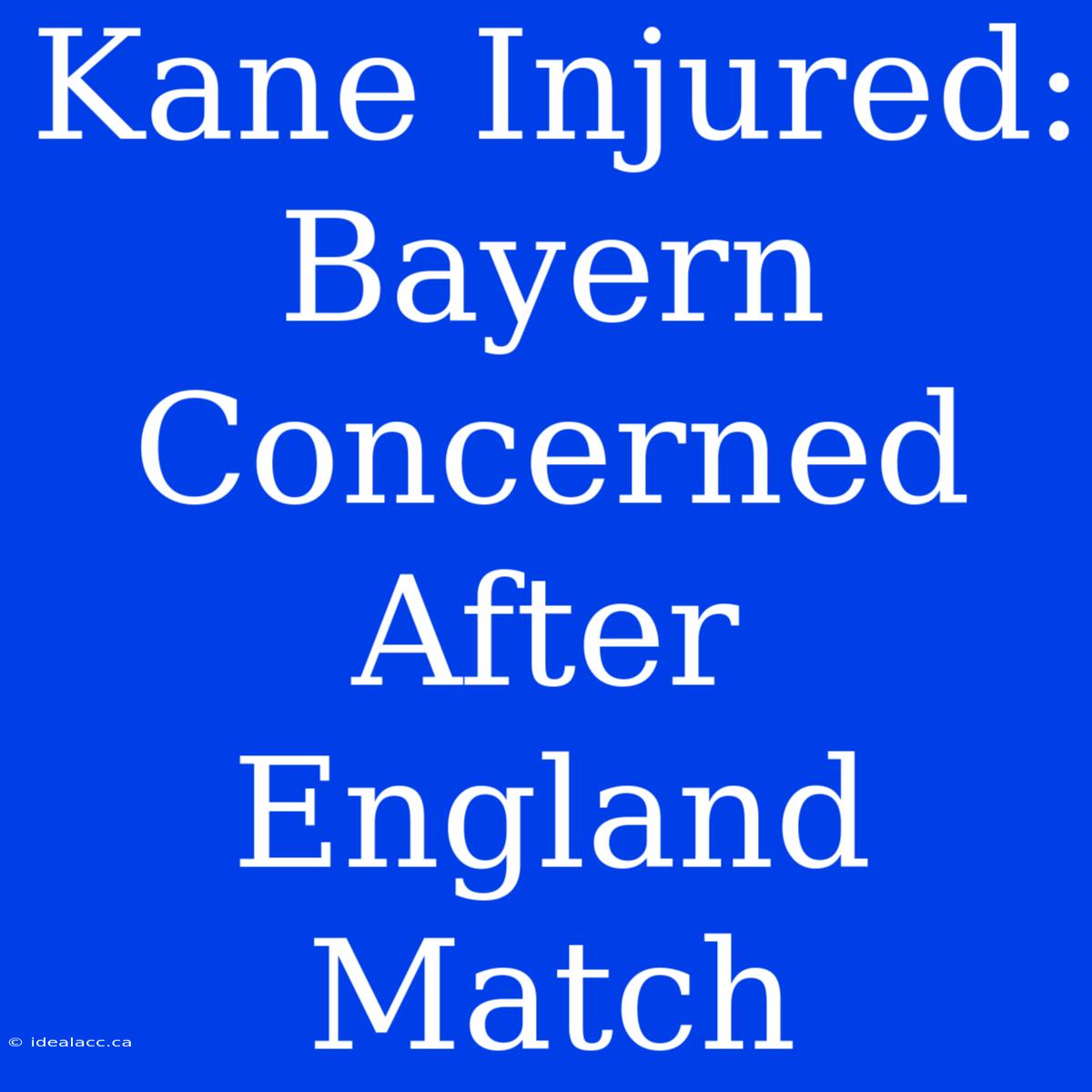 Kane Injured: Bayern Concerned After England Match