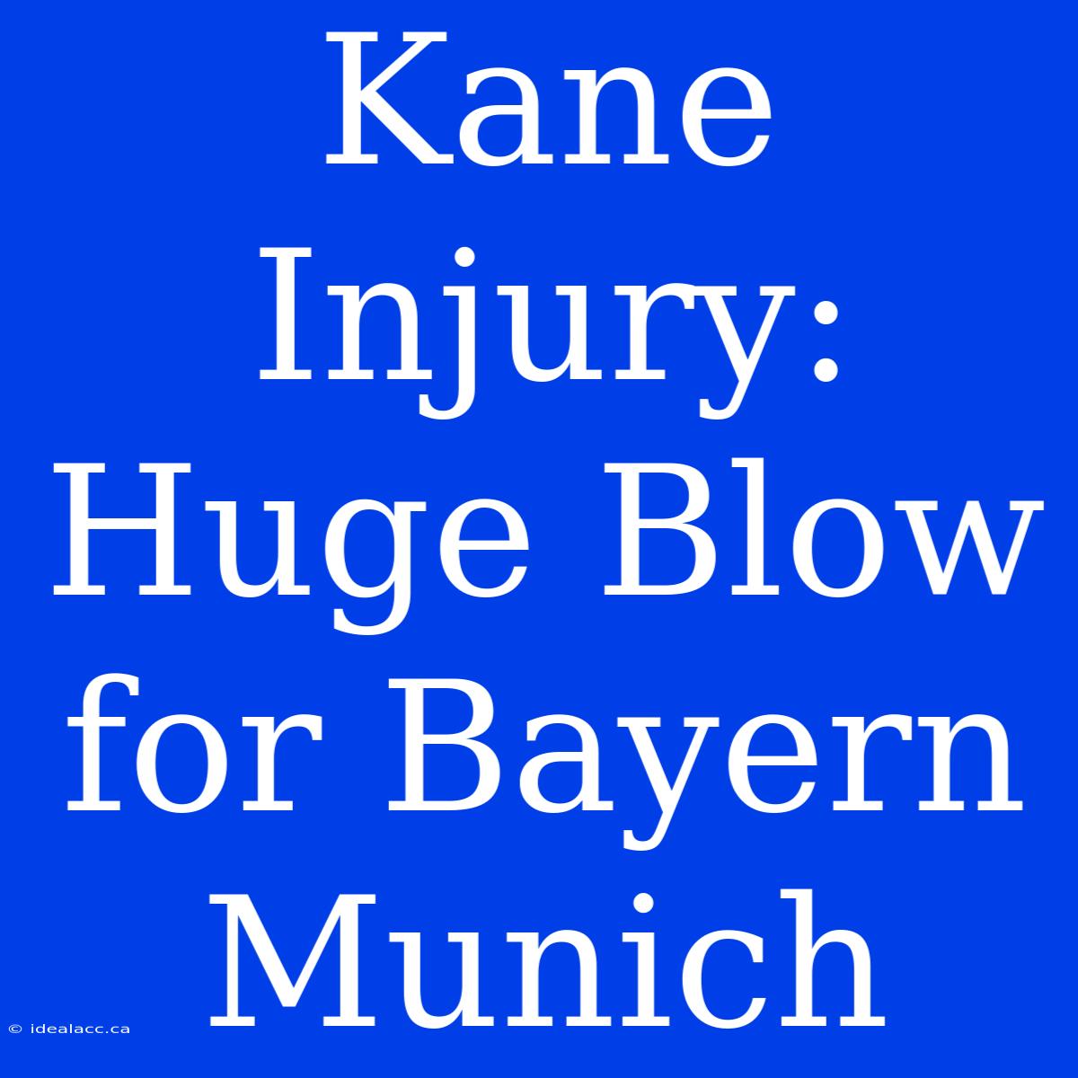 Kane Injury: Huge Blow For Bayern Munich