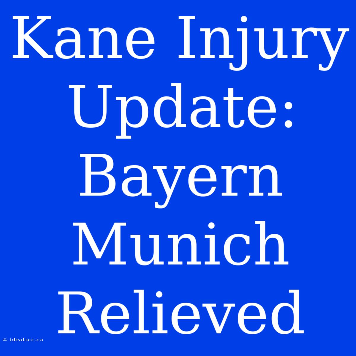 Kane Injury Update: Bayern Munich Relieved