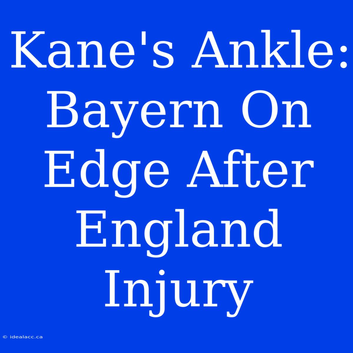 Kane's Ankle: Bayern On Edge After England Injury 