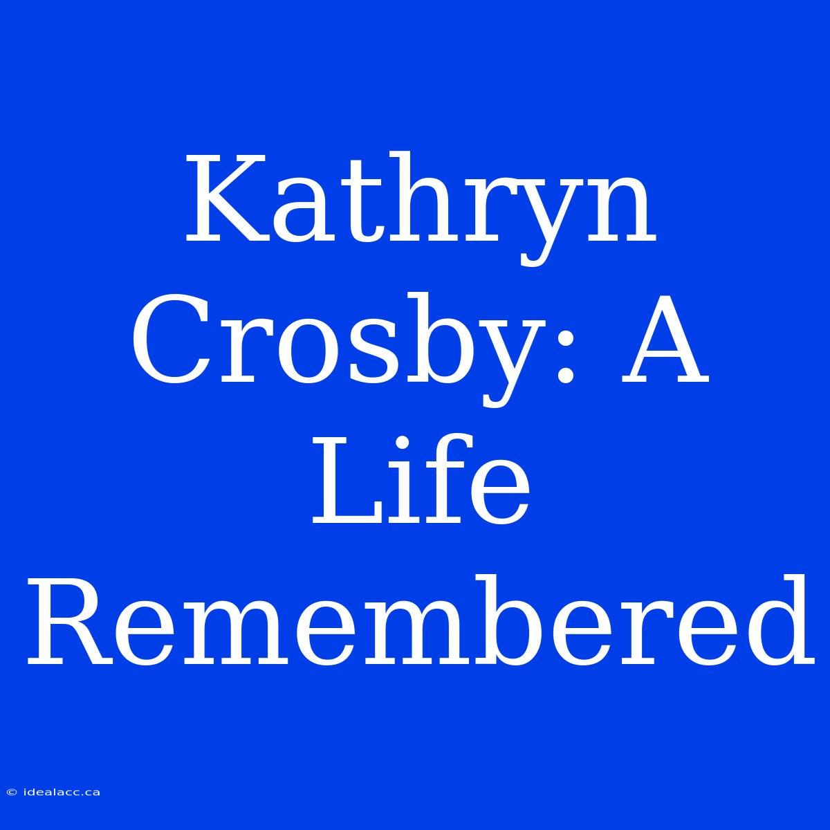 Kathryn Crosby: A Life Remembered