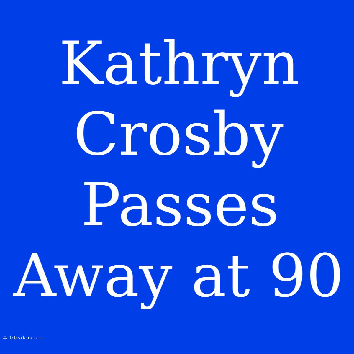 Kathryn Crosby Passes Away At 90