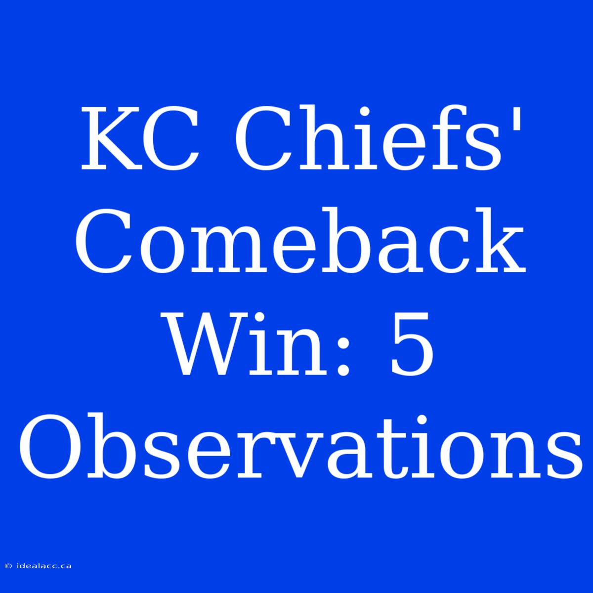 KC Chiefs' Comeback Win: 5 Observations