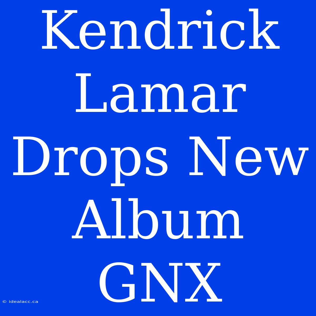 Kendrick Lamar Drops New Album GNX