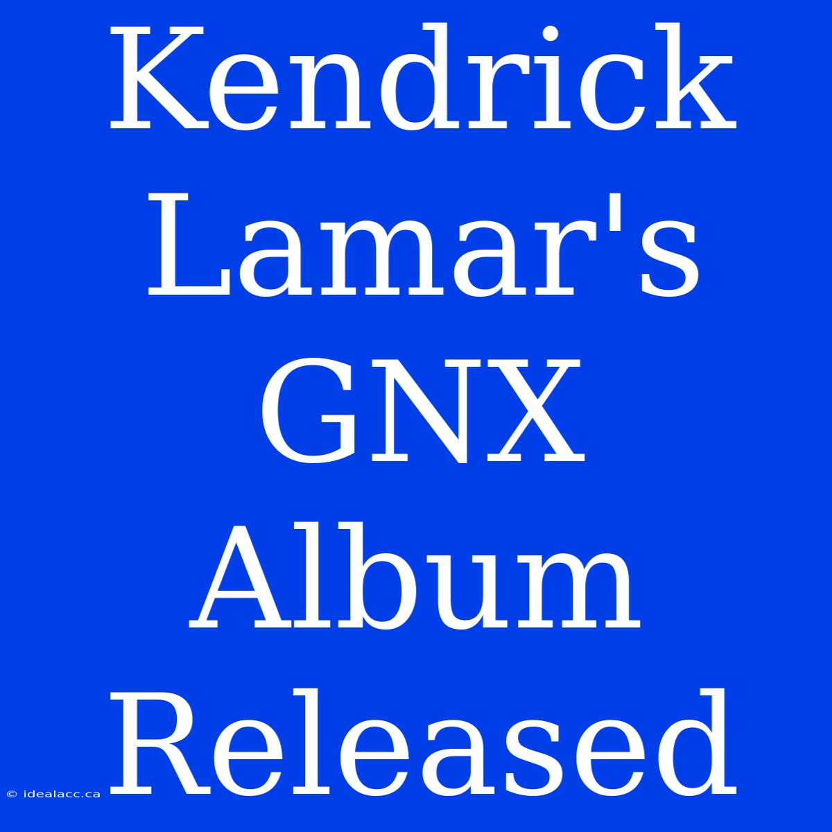 Kendrick Lamar's GNX Album Released