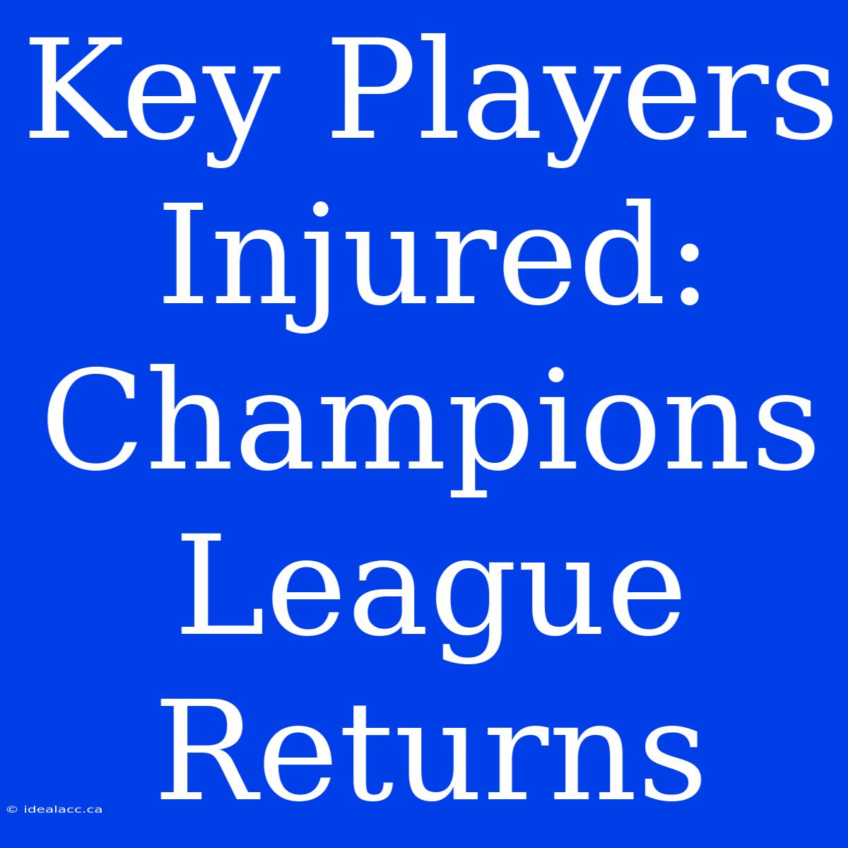 Key Players Injured: Champions League Returns