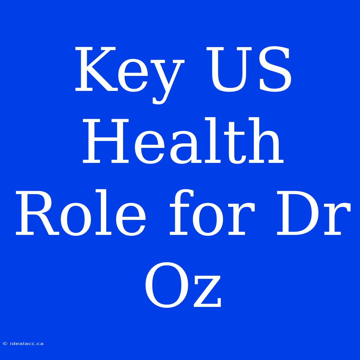 Key US Health Role For Dr Oz