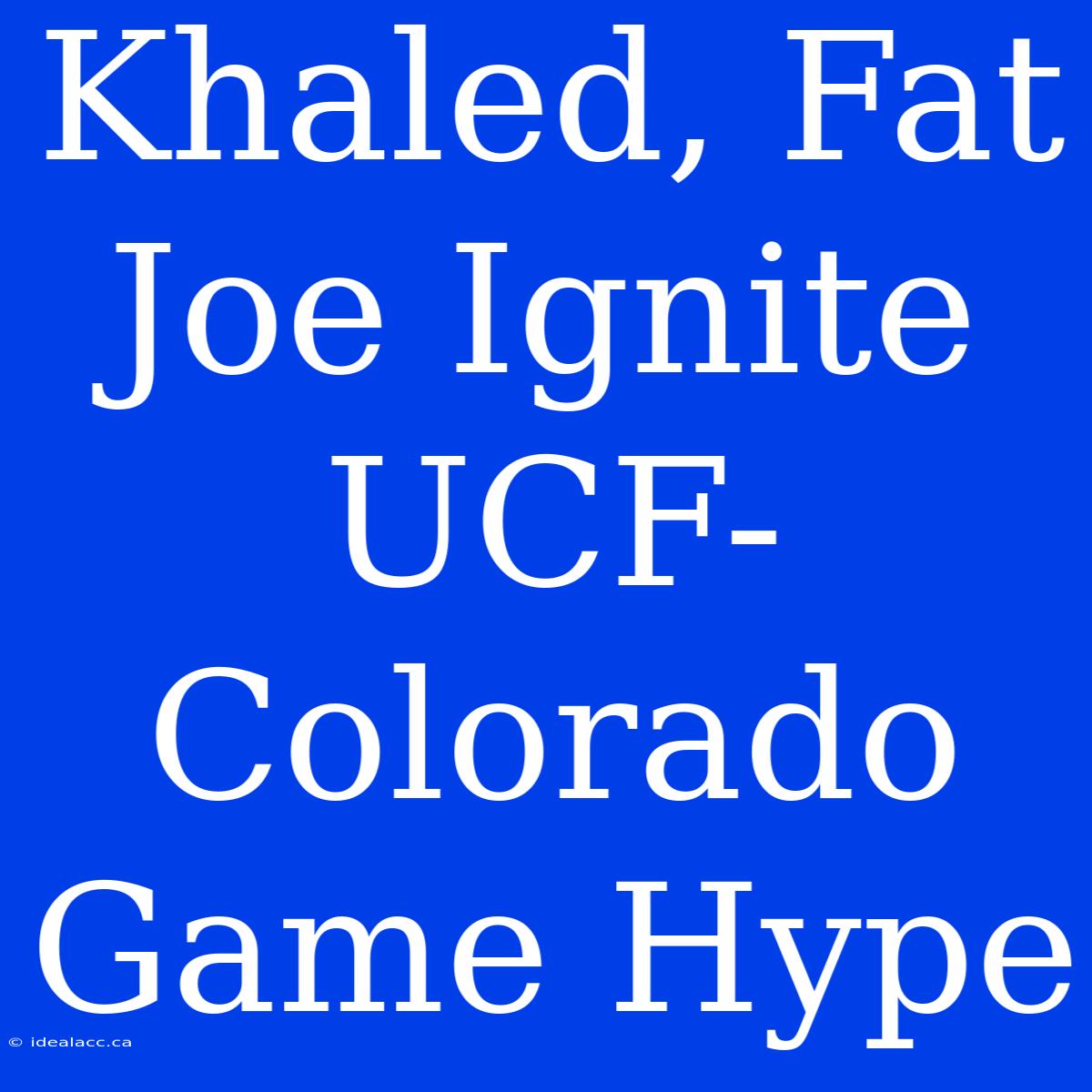 Khaled, Fat Joe Ignite UCF-Colorado Game Hype 