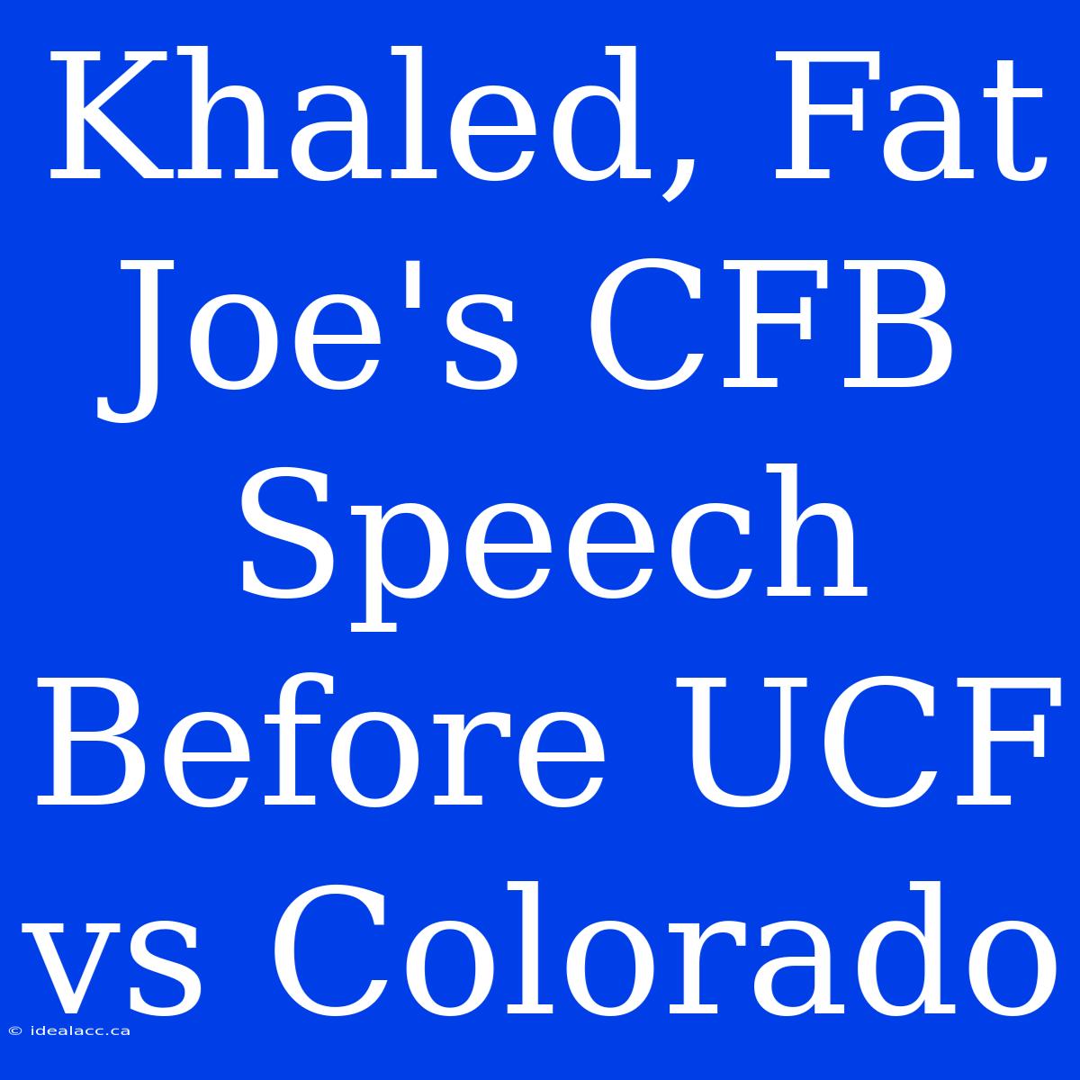 Khaled, Fat Joe's CFB Speech Before UCF Vs Colorado