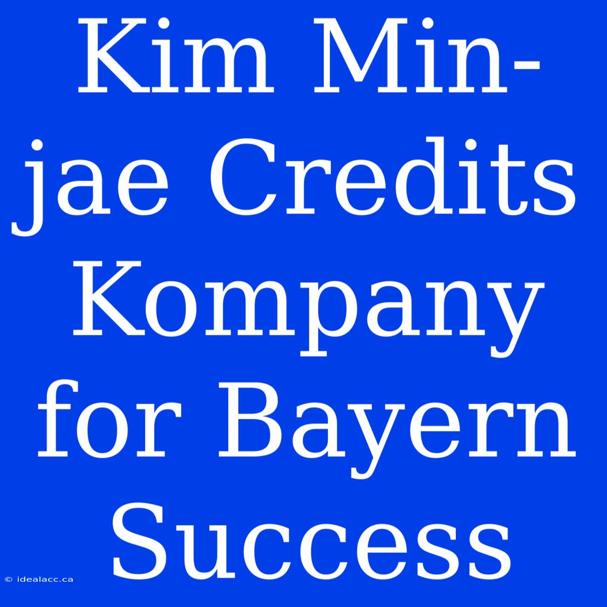 Kim Min-jae Credits Kompany For Bayern Success