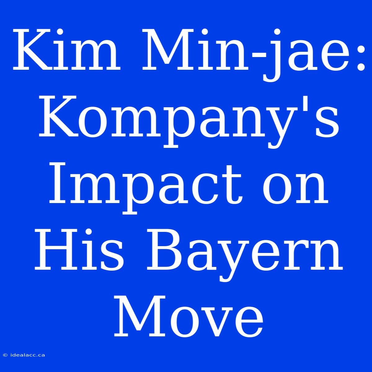 Kim Min-jae: Kompany's Impact On His Bayern Move 