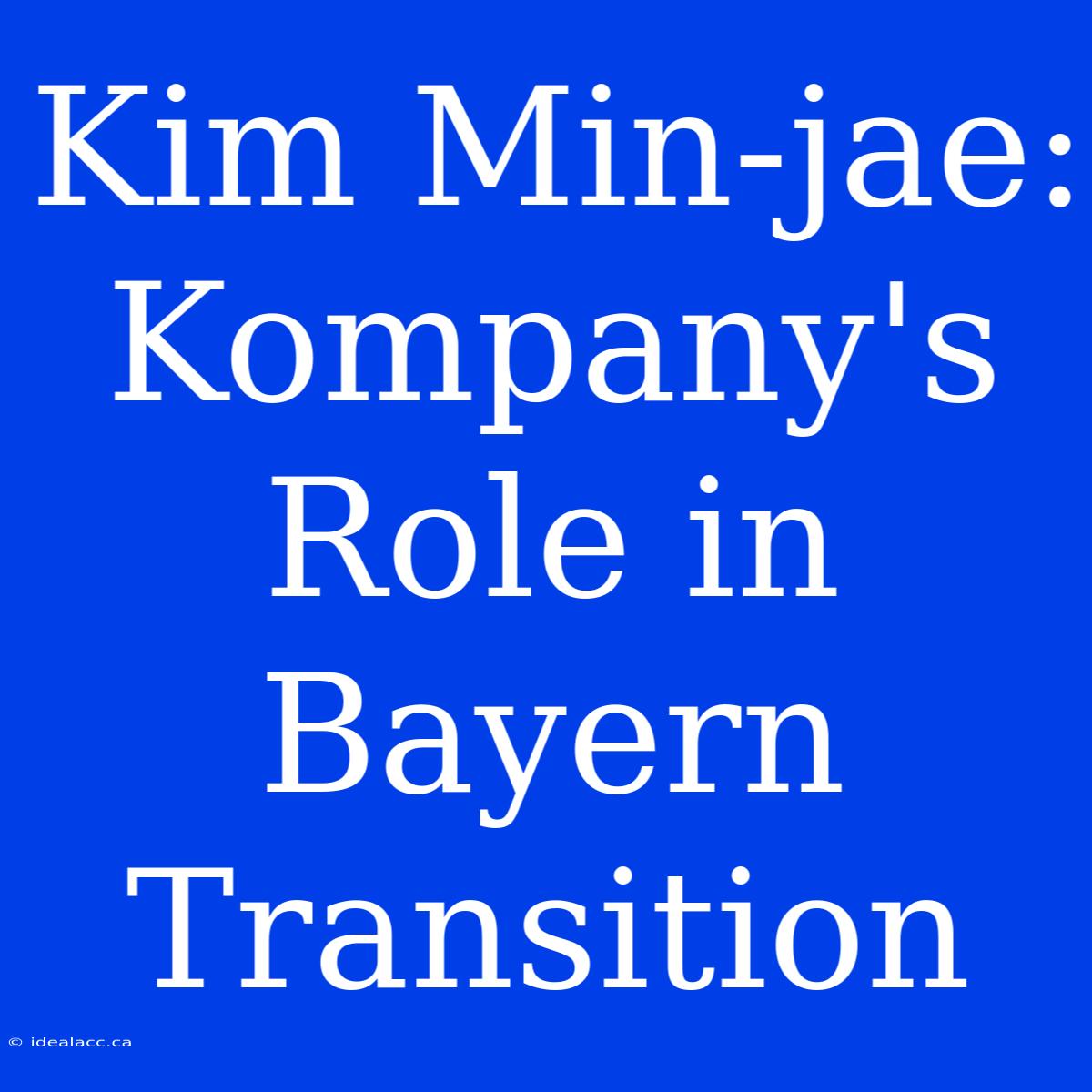 Kim Min-jae: Kompany's Role In Bayern Transition