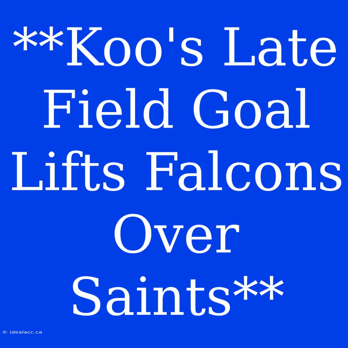 **Koo's Late Field Goal Lifts Falcons Over Saints**