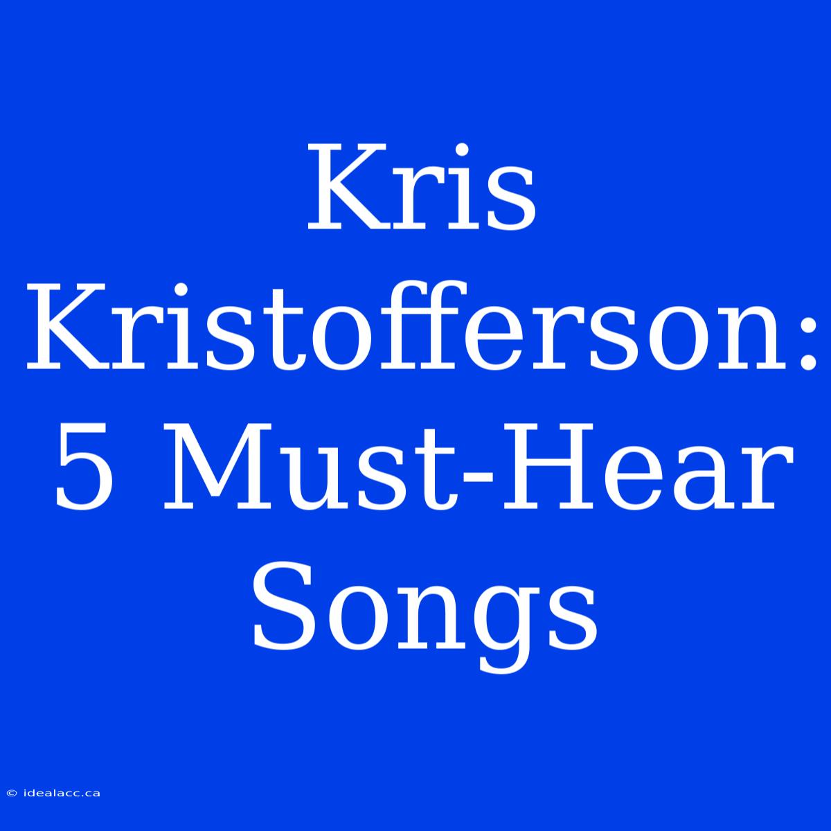 Kris Kristofferson: 5 Must-Hear Songs 