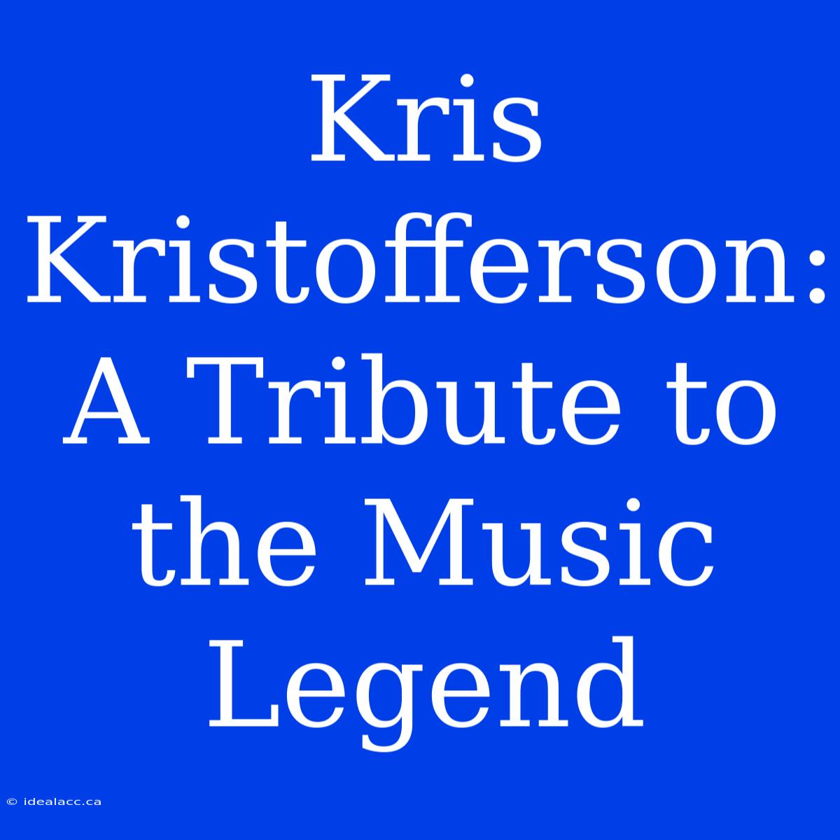 Kris Kristofferson: A Tribute To The Music Legend 