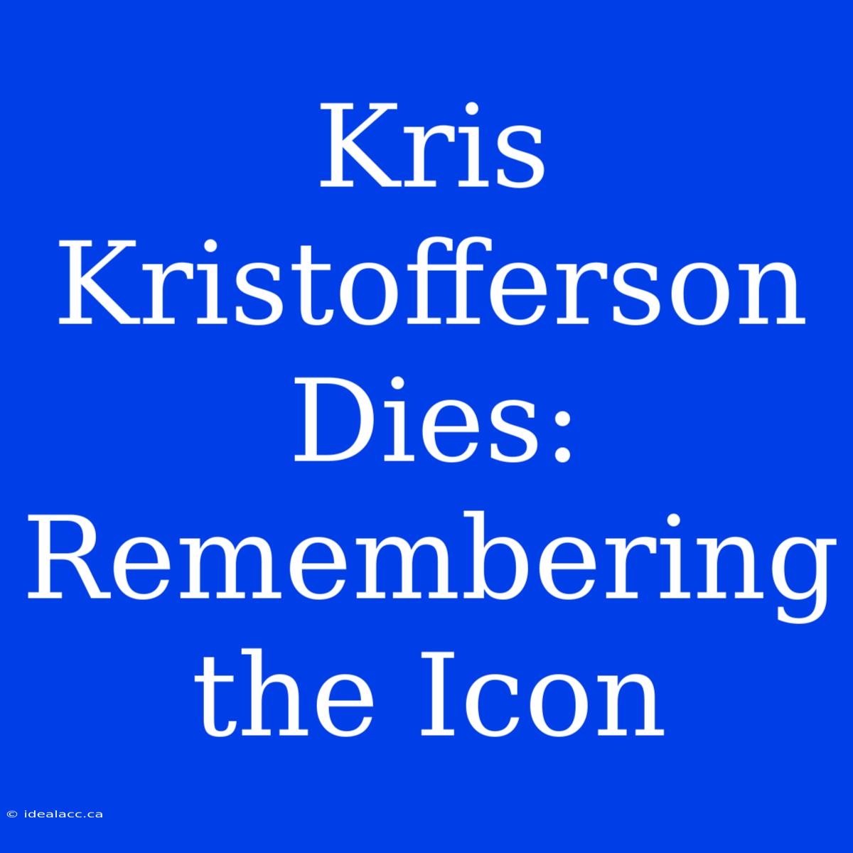 Kris Kristofferson Dies: Remembering The Icon