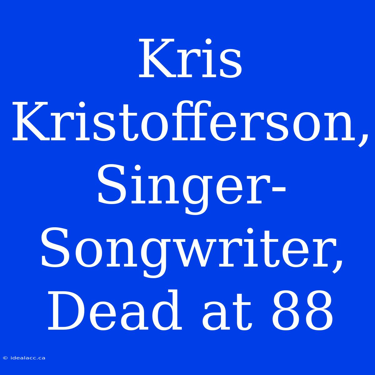 Kris Kristofferson, Singer-Songwriter, Dead At 88