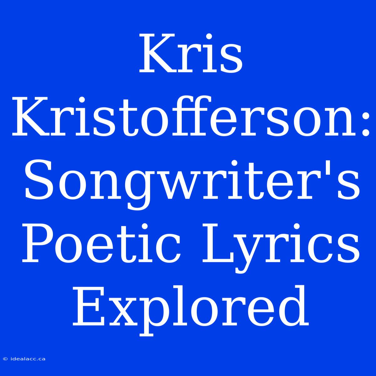 Kris Kristofferson: Songwriter's Poetic Lyrics Explored