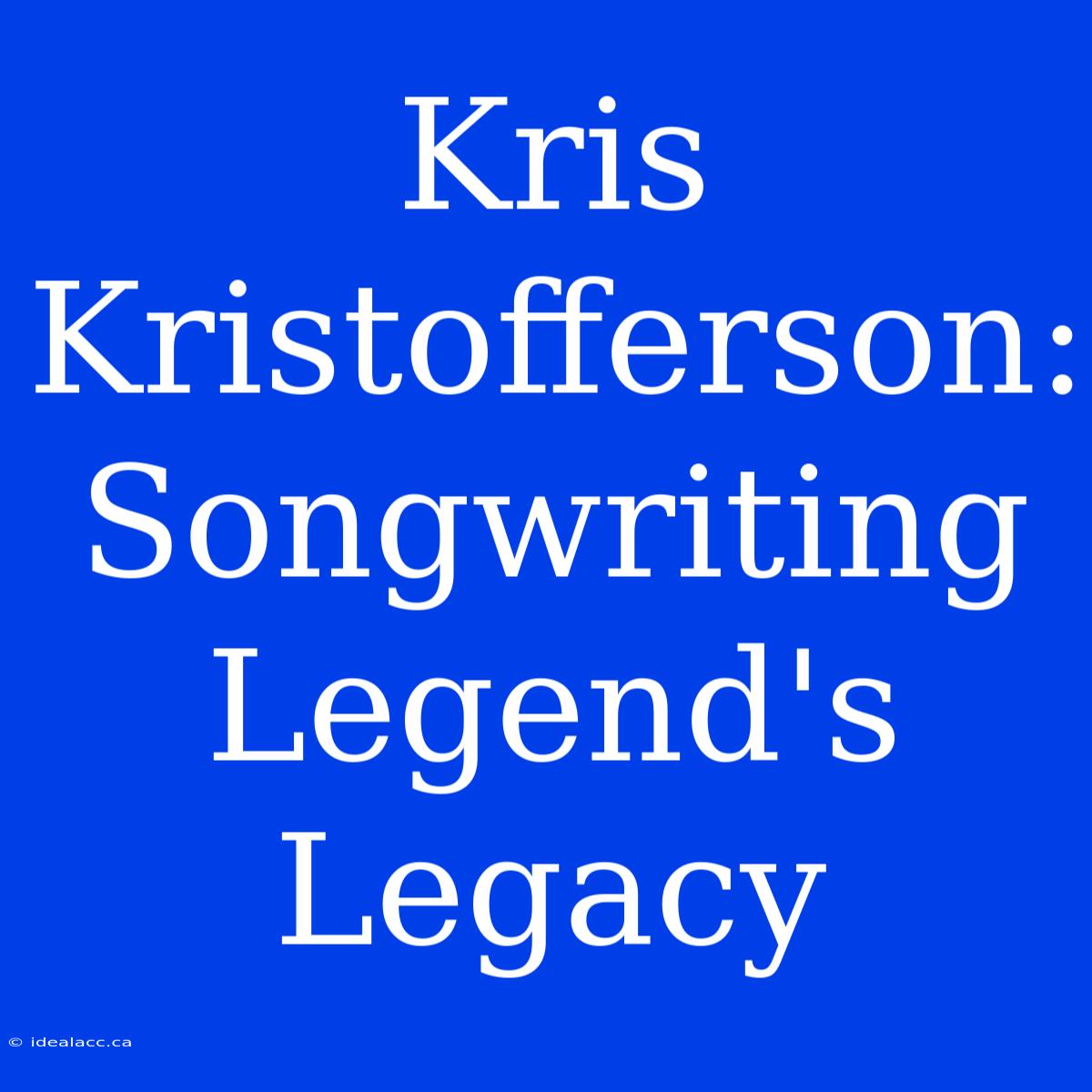 Kris Kristofferson: Songwriting Legend's Legacy