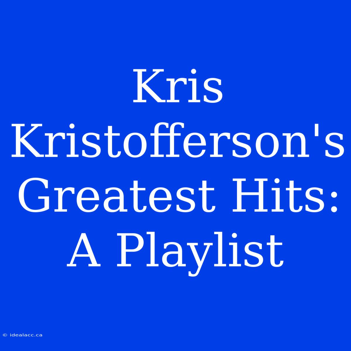 Kris Kristofferson's Greatest Hits: A Playlist