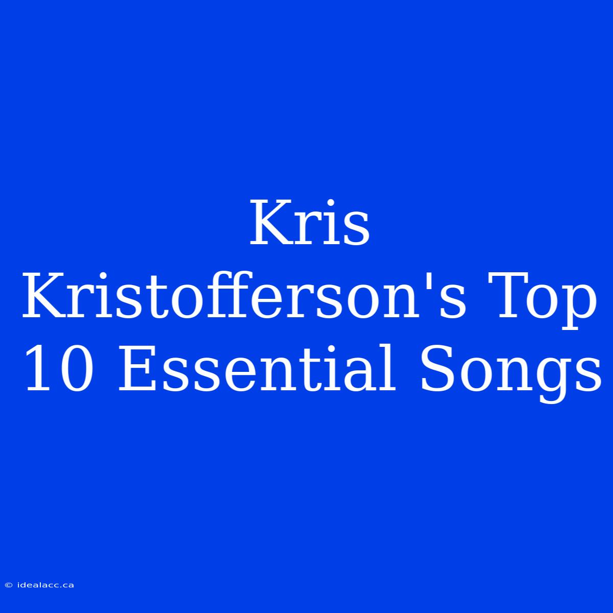 Kris Kristofferson's Top 10 Essential Songs