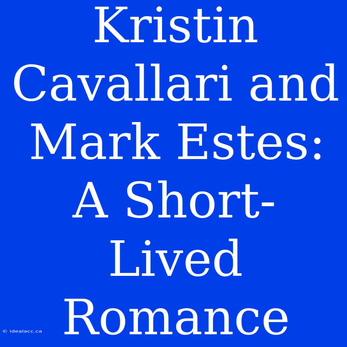 Kristin Cavallari And Mark Estes:  A Short-Lived Romance