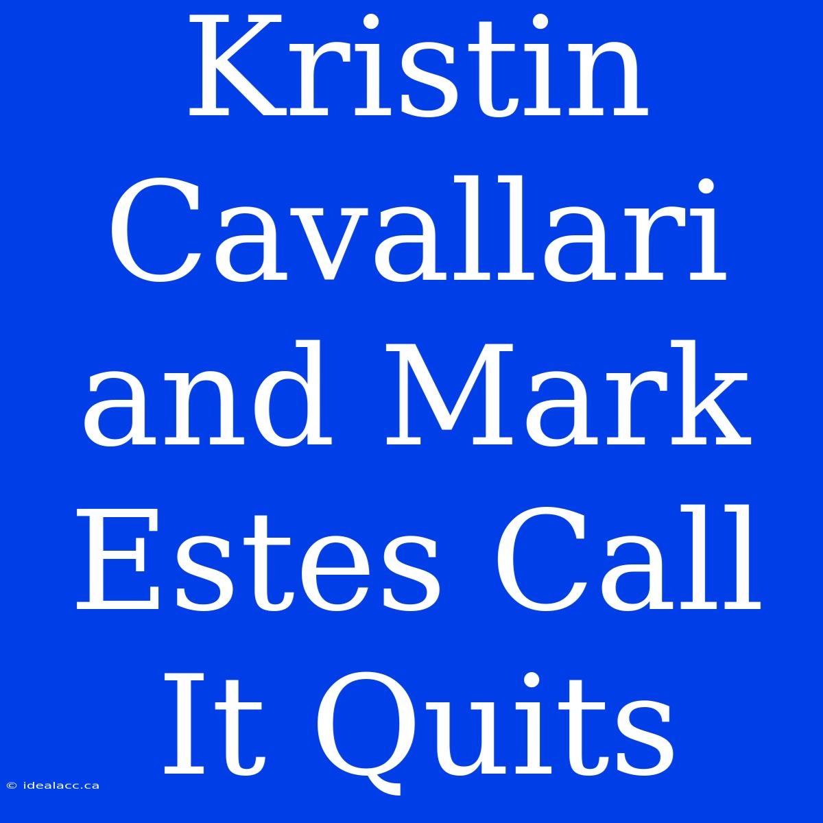 Kristin Cavallari And Mark Estes Call It Quits