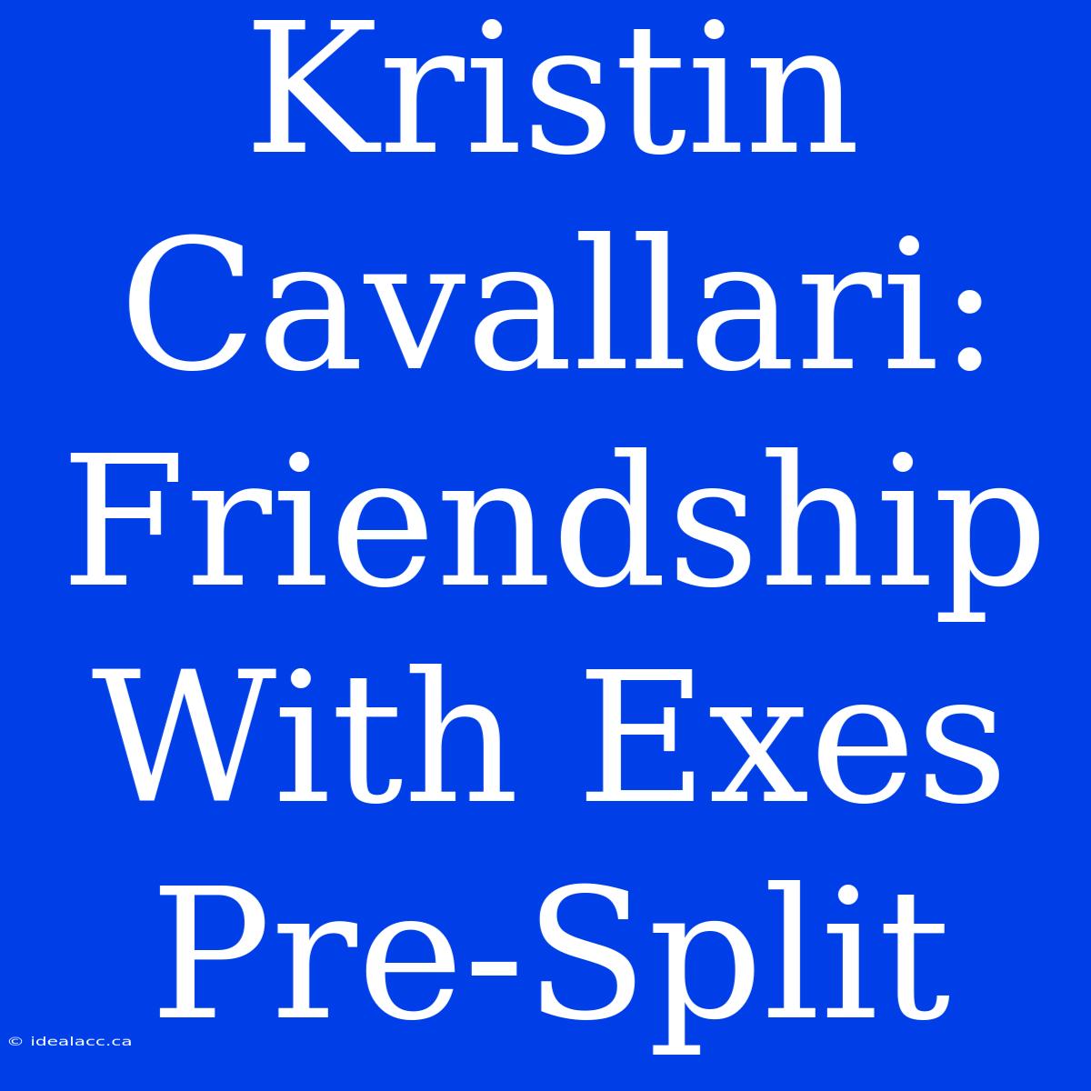 Kristin Cavallari: Friendship With Exes Pre-Split