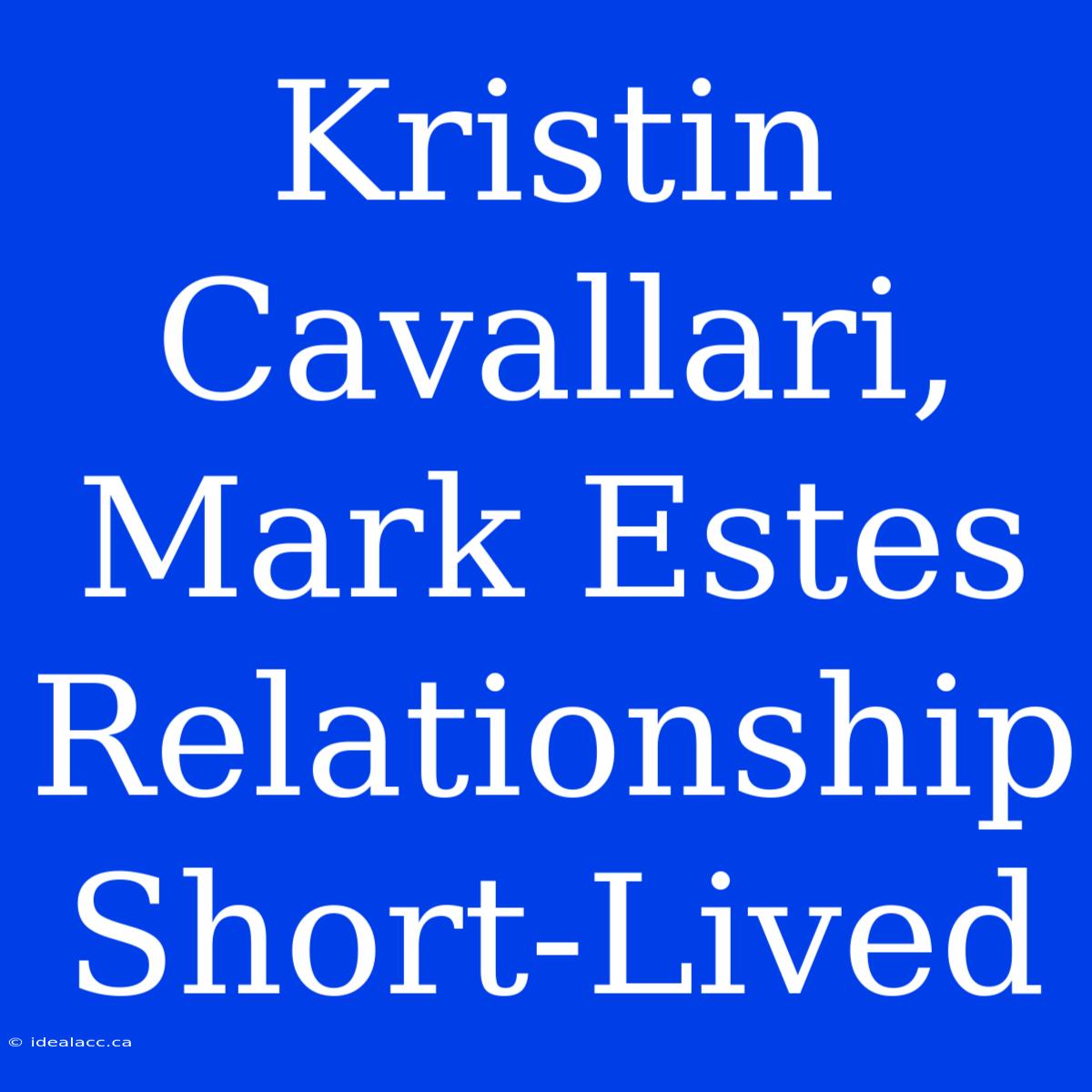 Kristin Cavallari, Mark Estes Relationship Short-Lived