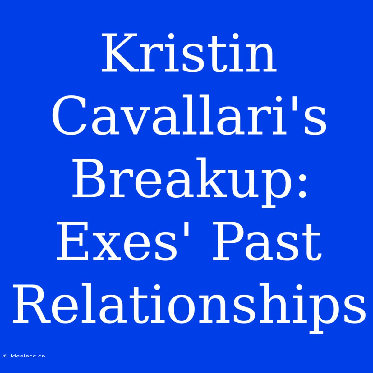 Kristin Cavallari's Breakup: Exes' Past Relationships