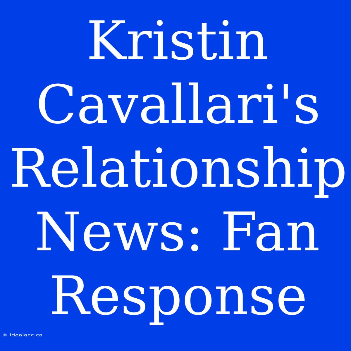 Kristin Cavallari's Relationship News: Fan Response