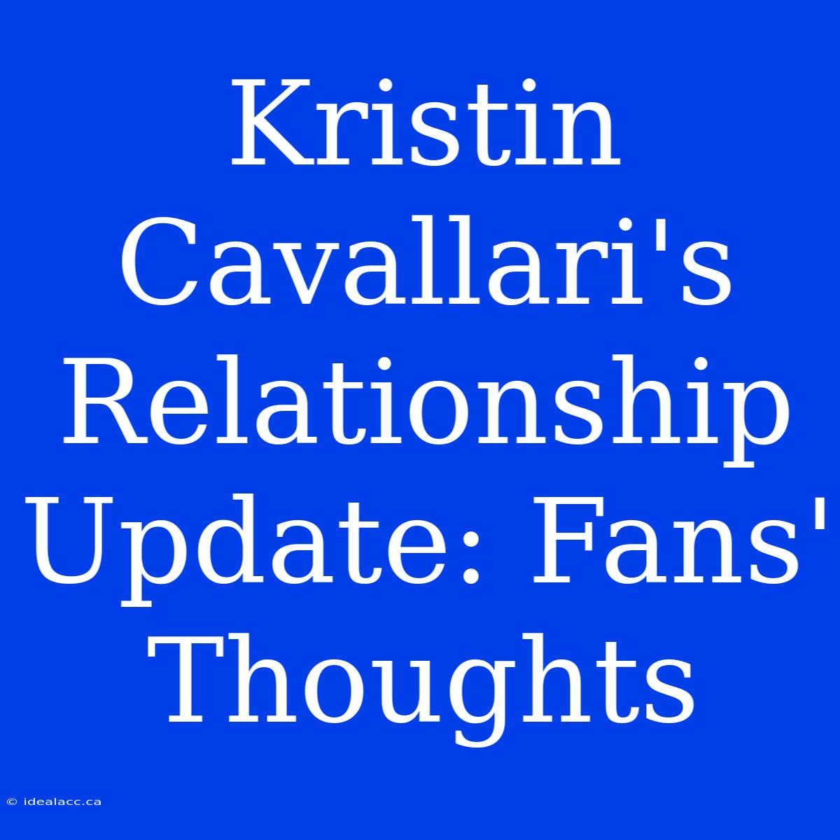 Kristin Cavallari's Relationship Update: Fans' Thoughts