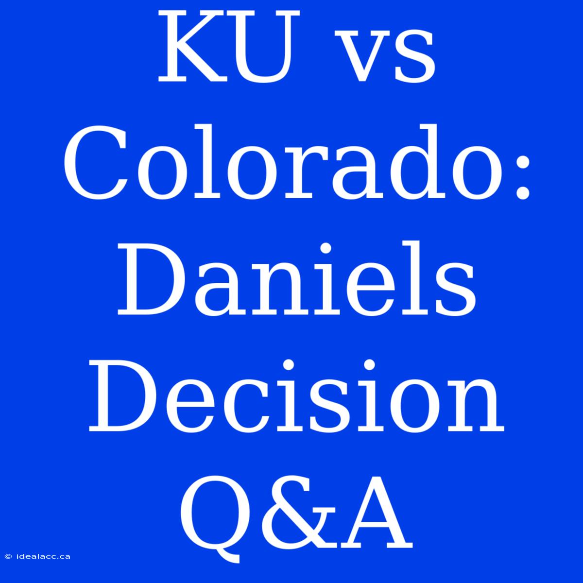 KU Vs Colorado: Daniels Decision Q&A