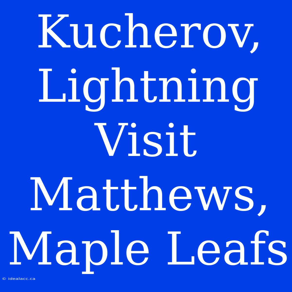 Kucherov, Lightning Visit Matthews, Maple Leafs 