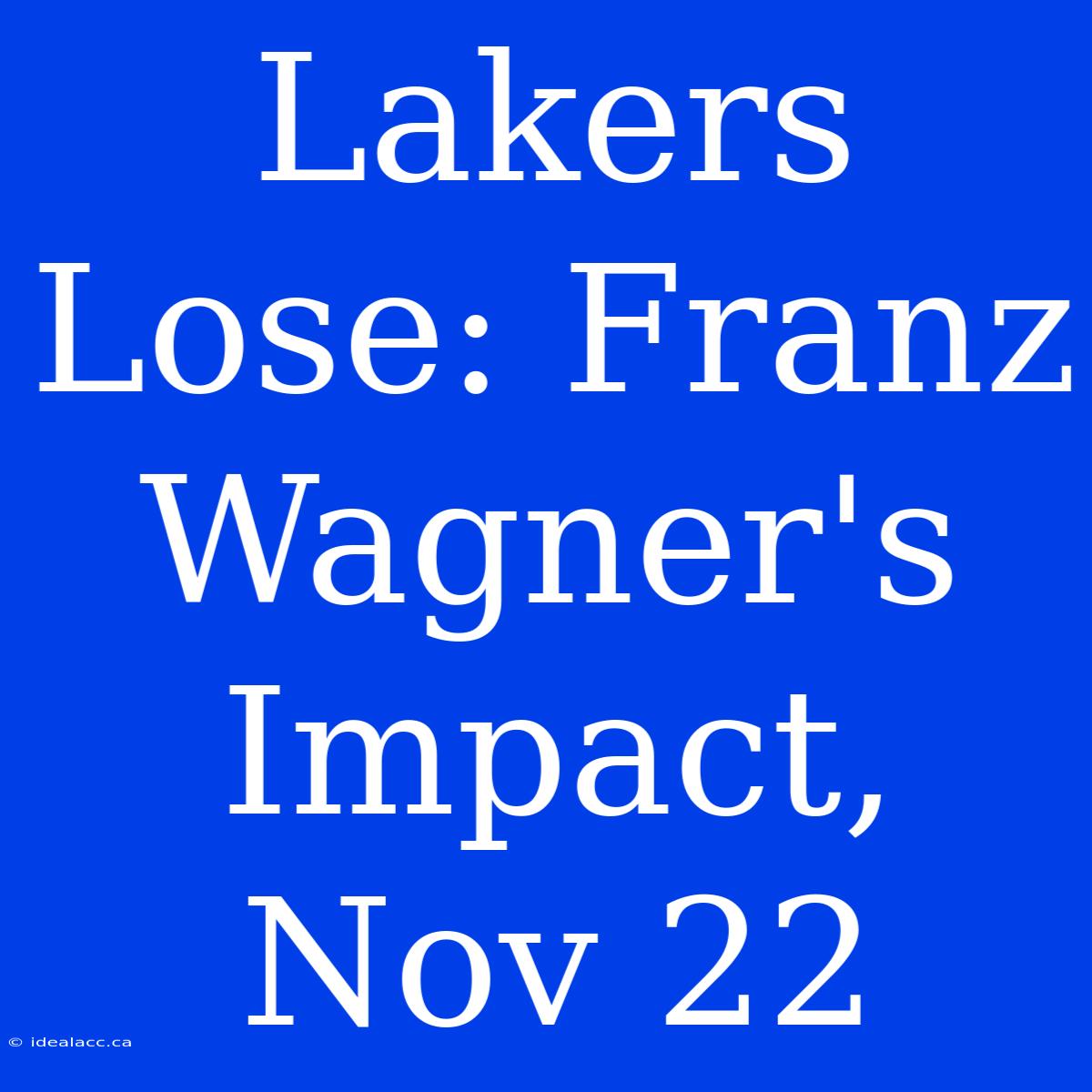 Lakers Lose: Franz Wagner's Impact, Nov 22